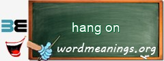 WordMeaning blackboard for hang on